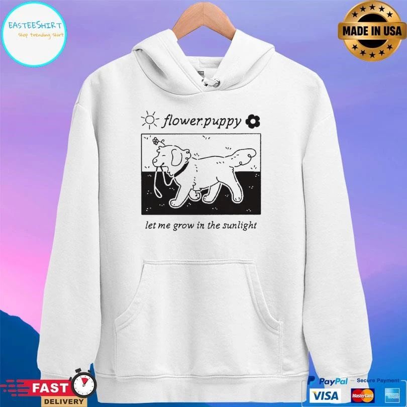 Flower Puppy Let Me Grow In The Sunlight T-shirts