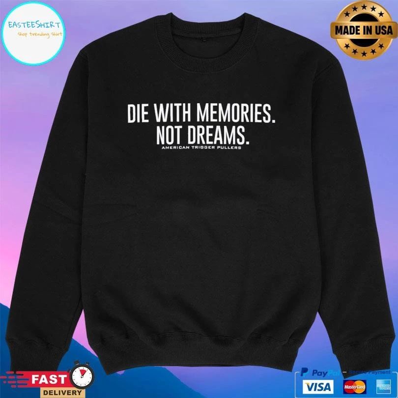 Die With Memories Not Dreams American Trigger Pullers T-shirts