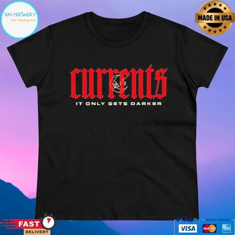 Currents It Only Gets Darker 2025 T-shirts
