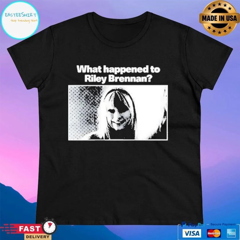 What Happened To Riley Brennan T-shirts