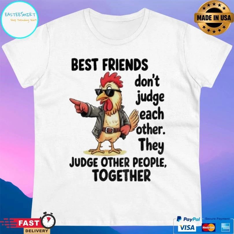 Rooster Best Friends Don’t Judge Each Other They Judge Other People Together T-shirts