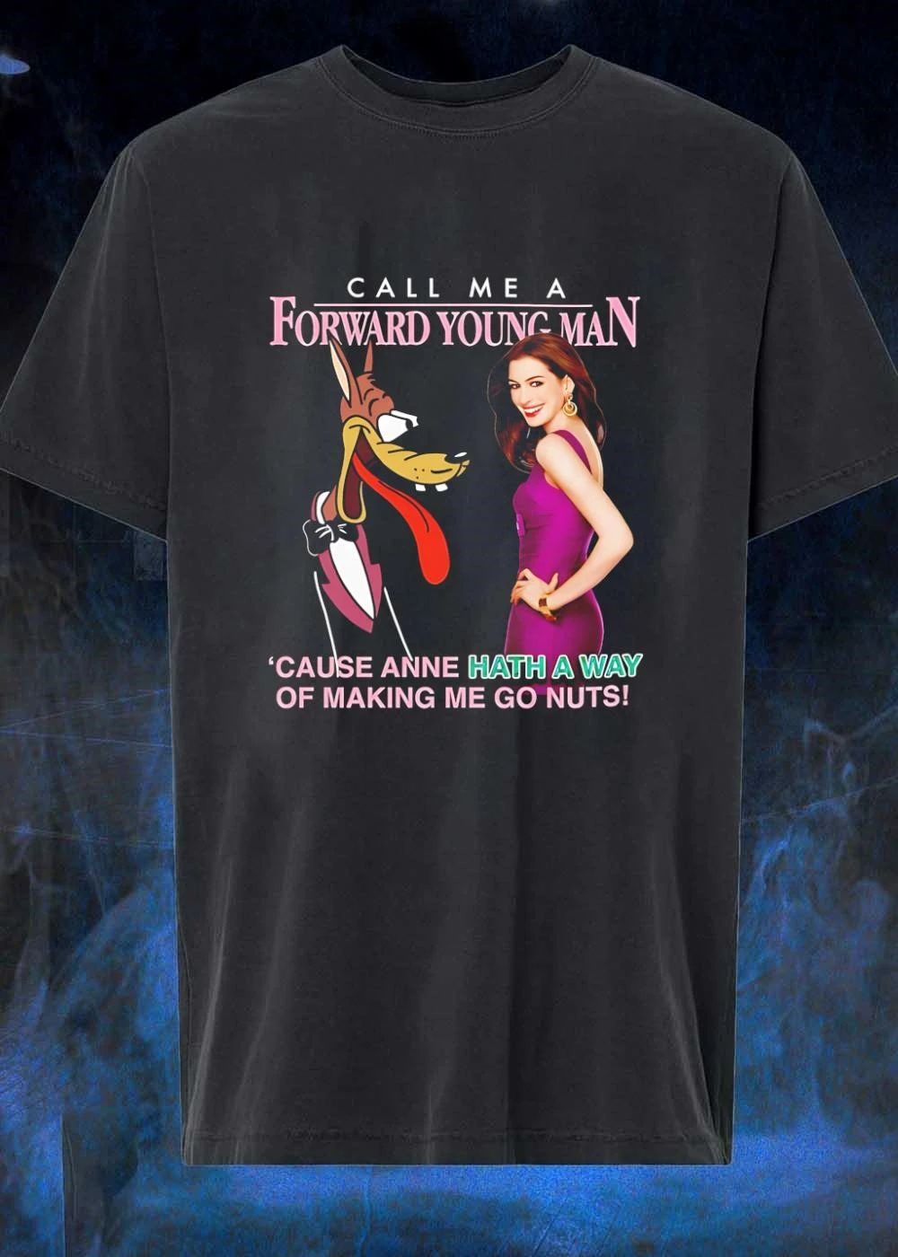 Call Me A Forward Young Man Cause Anne Hath A Way Of Making Me Go Nuts Shirt