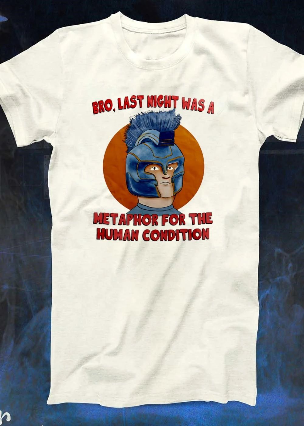 Bro, Last Night Was a Metaphor for the Human Condition Spartan Helmet shirt