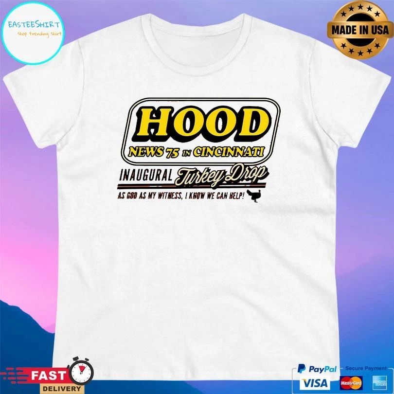 Hood News 75 In Cincinnati Inaugural Turkey Drop As God As My Witness I Know We Can Help T-shirts