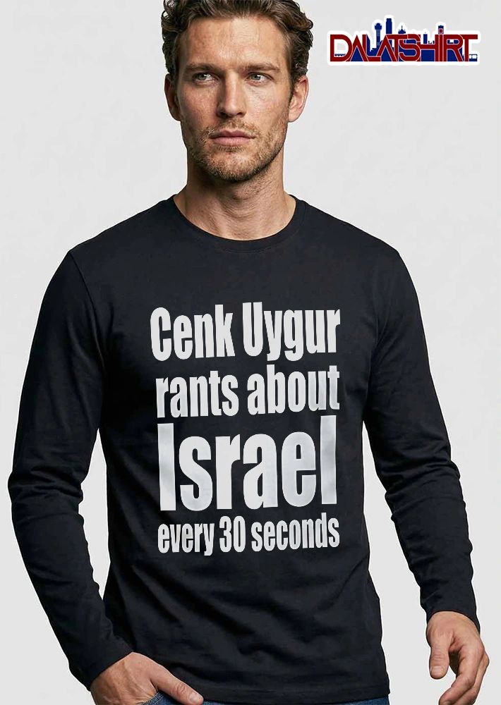 Cenk Uygur Rants About Israel Every 30 Seconds Bold Beveled Typography Text shirt