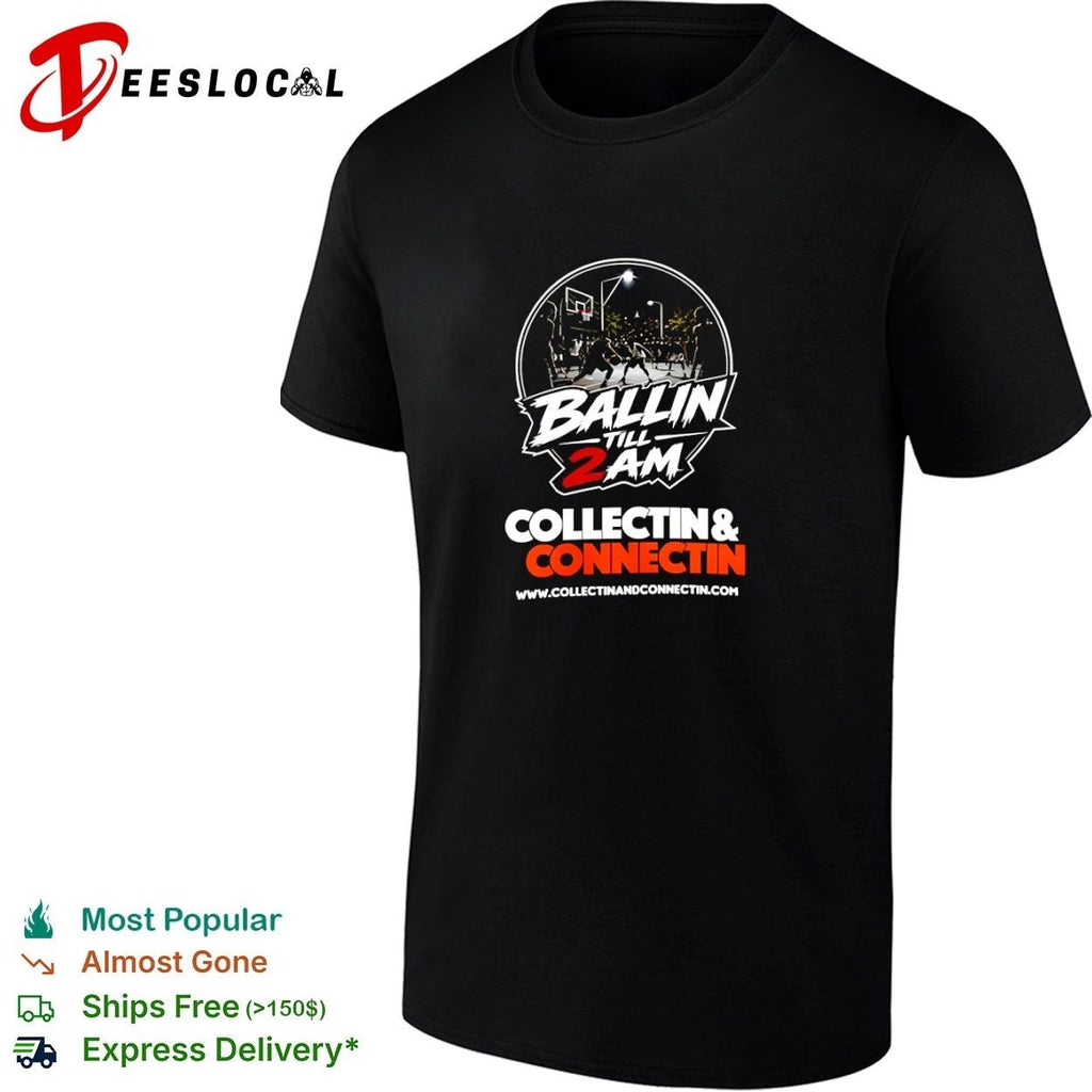 Ballin Till 2 AM Collectin and Connectin T-shirt