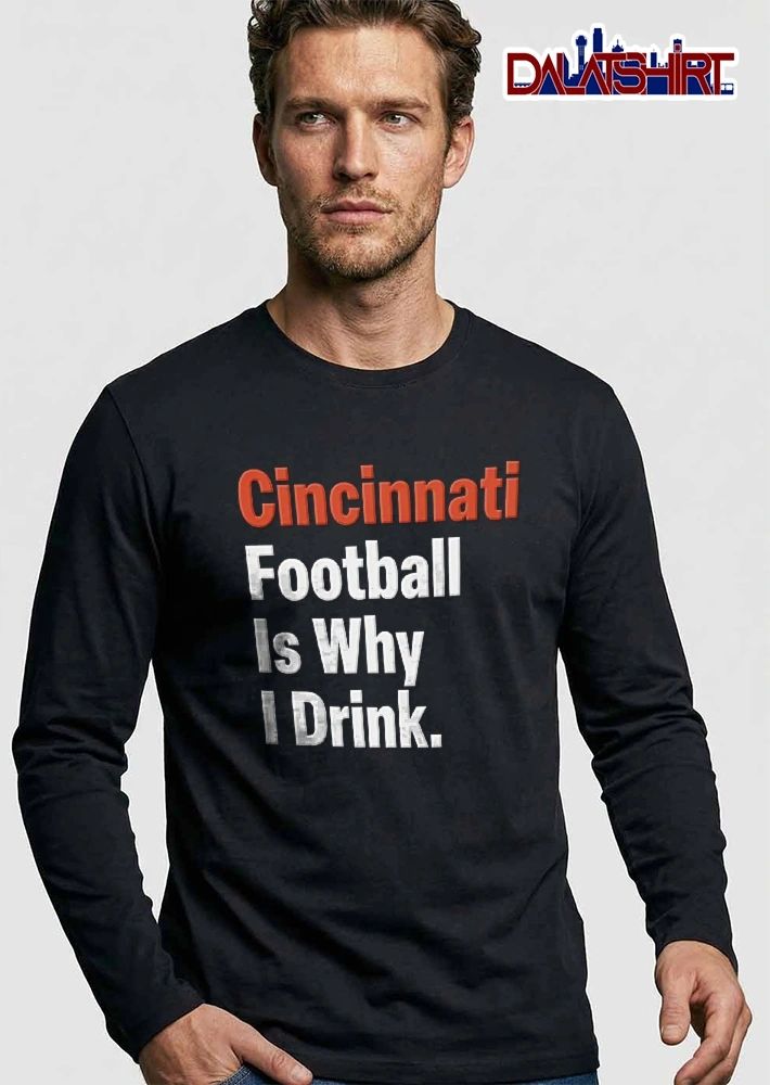Cincinnati Football Is Why I Drink Orange White Text Typography shirt