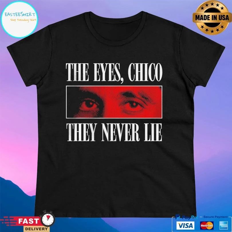 Scarface Gaze The Eyes Chico They Never Lie T-shirts