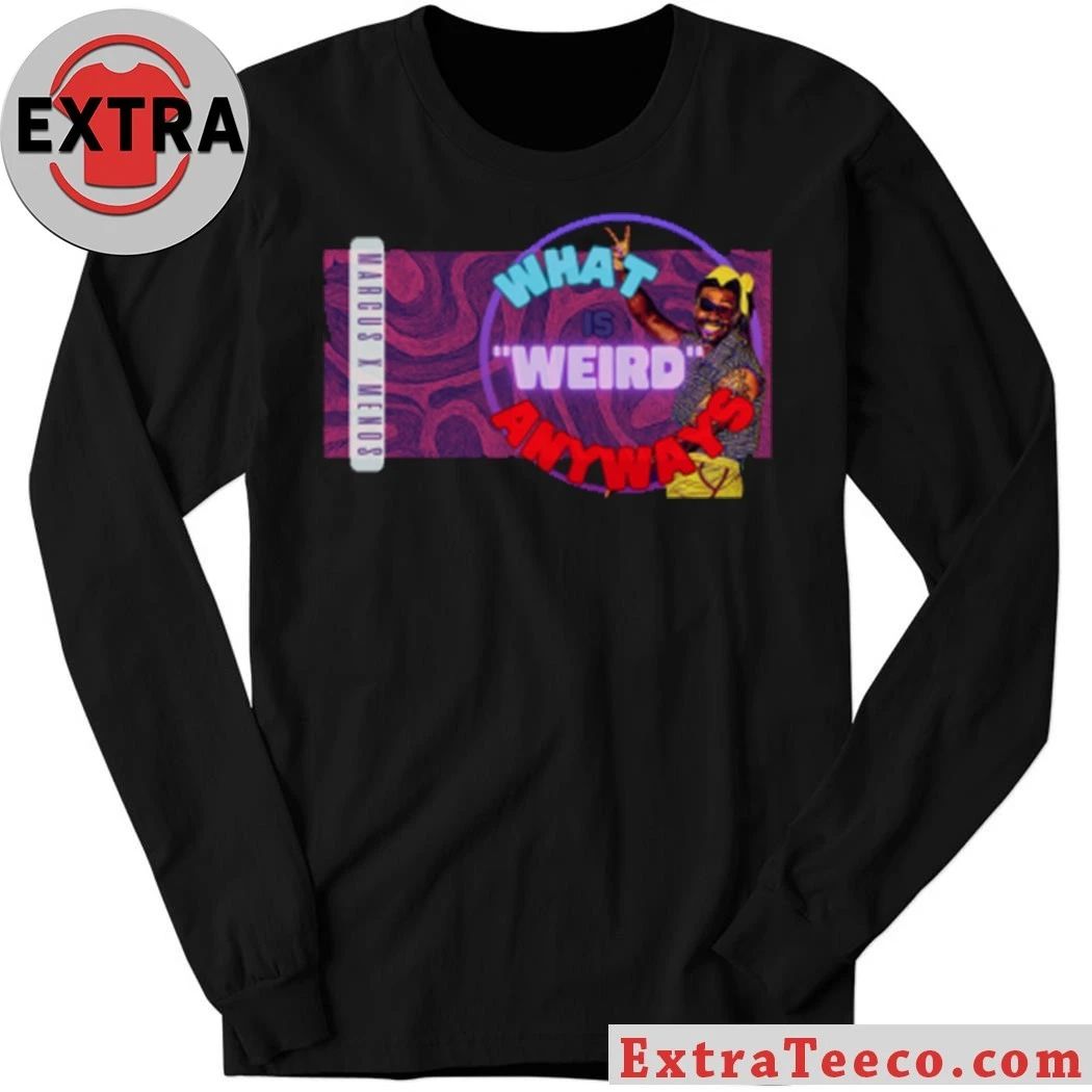 Marcus X Menos What’s weird anyways Shirt