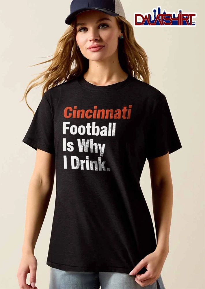 Cincinnati Football Is Why I Drink Orange White Text Typography shirt