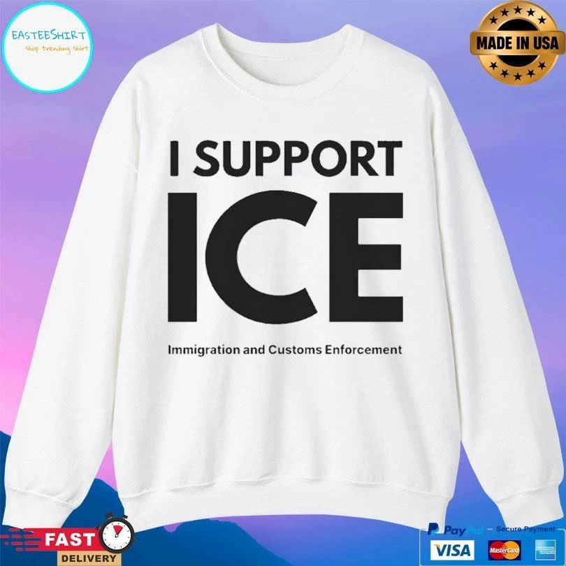 I Support Ice Immigration And Customs Enforcement T-shirts
