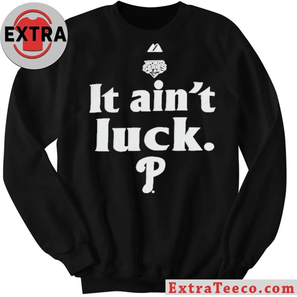 World Series It Ain’t Luck Philadelphia P Shirt
