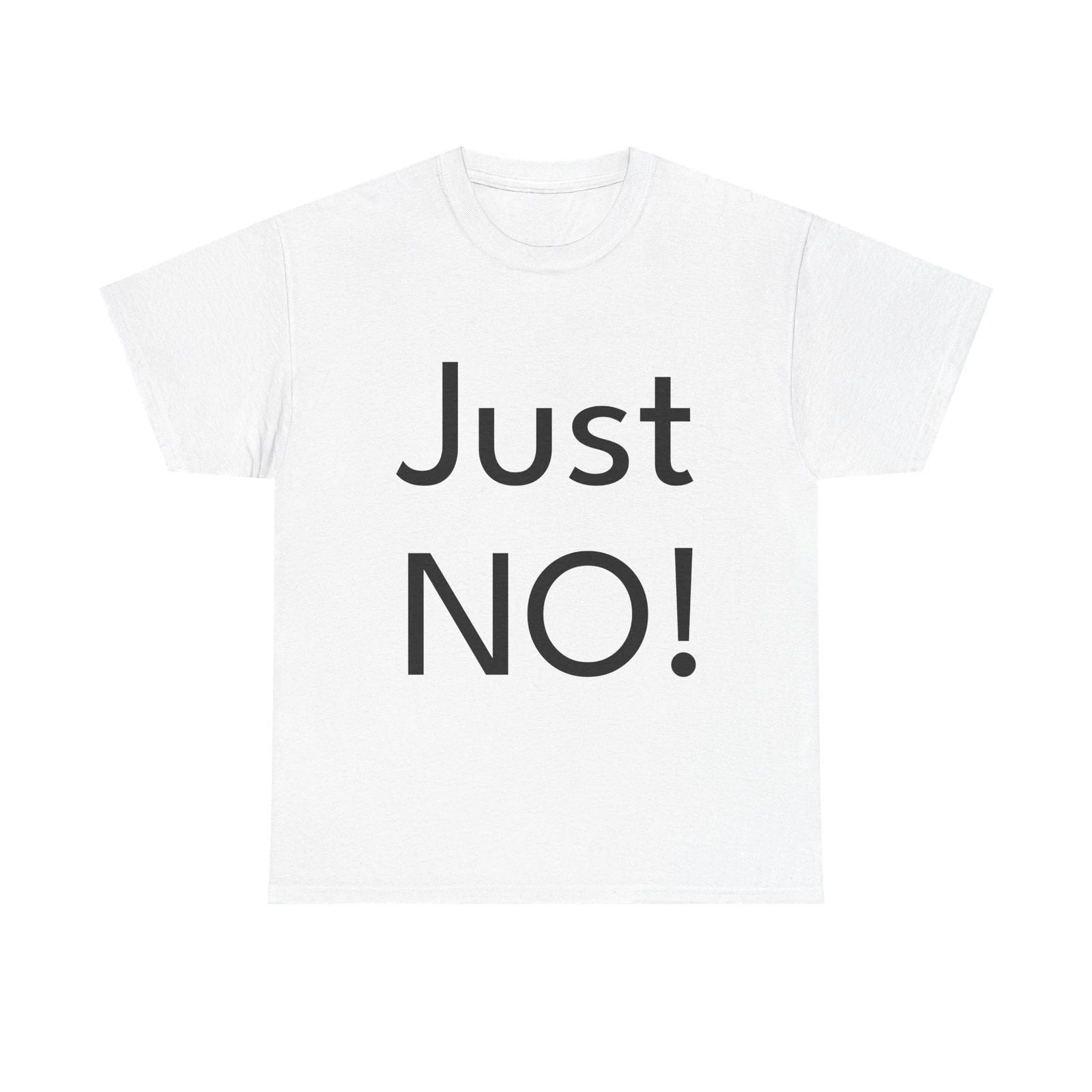 Just NO! Shirt Funny Casual Graphic Tee Joke Gift