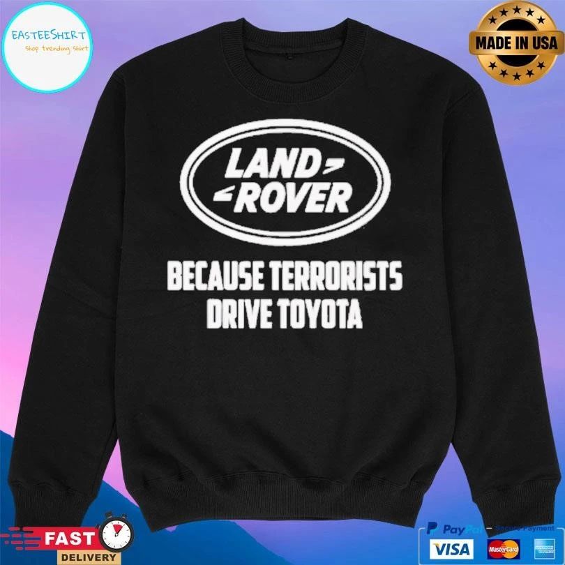Land Rover Because Terrorists Drive Toyota T-shirts