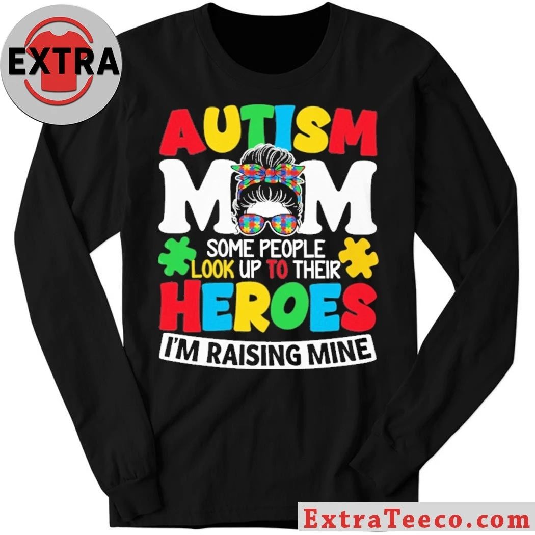 Autism Mom Some People Look Up To Their Heroes I’m Raising Mine T-Shirt