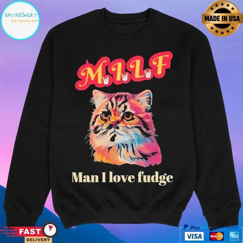Milf Cat Man I Love Fudge T-shirts
