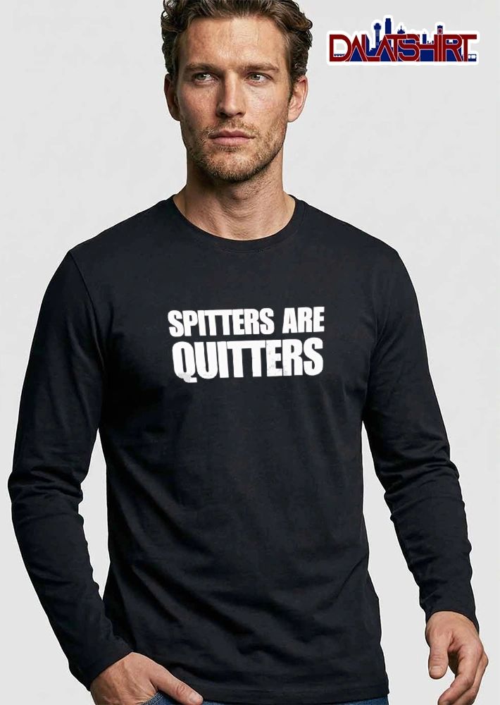 Spitters Are Quitters Bold White Sans Serif Typography Text shirt