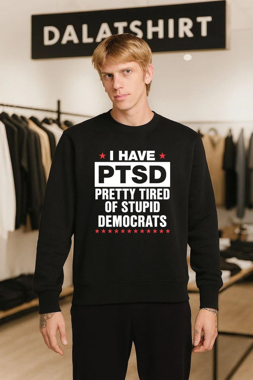 I Have PTSD Pretty Tired Of Stupid Democrats Political shirt