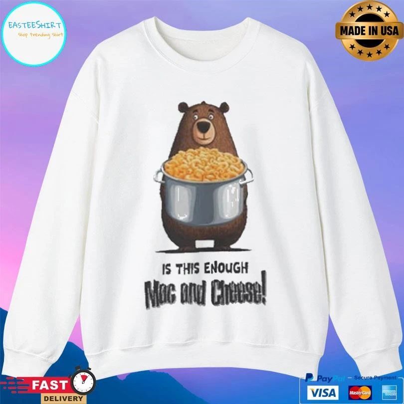 Bear Is This Enough Mac And Cheese T-shirts