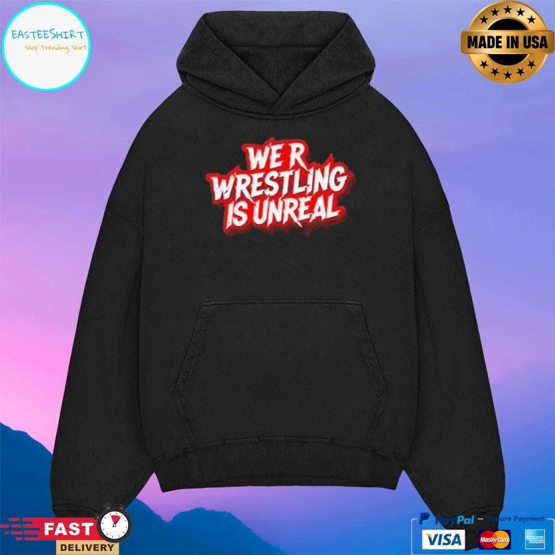 We R Wrestling Is Unreal T-shirts