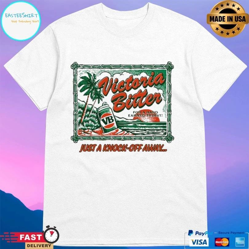 Victoria Bitter For A Hard Earned Thirst Just A Knock-Off Away T-shirts