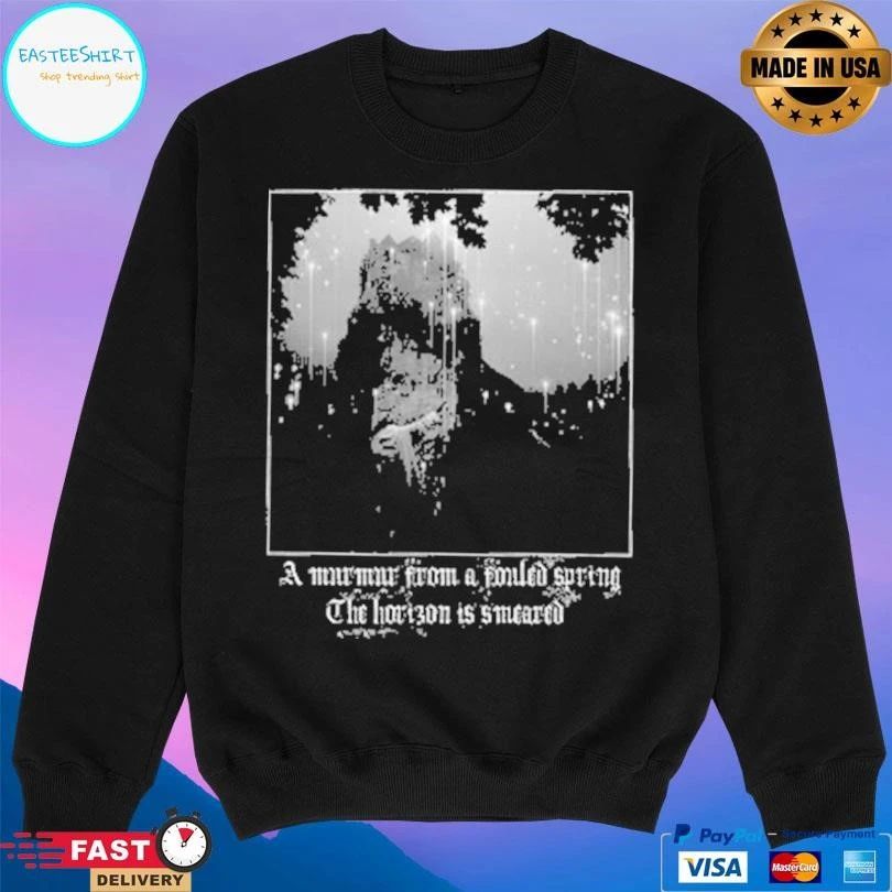 A Murmur From A Failed Spring The Horizon Is Smeared T-shirts