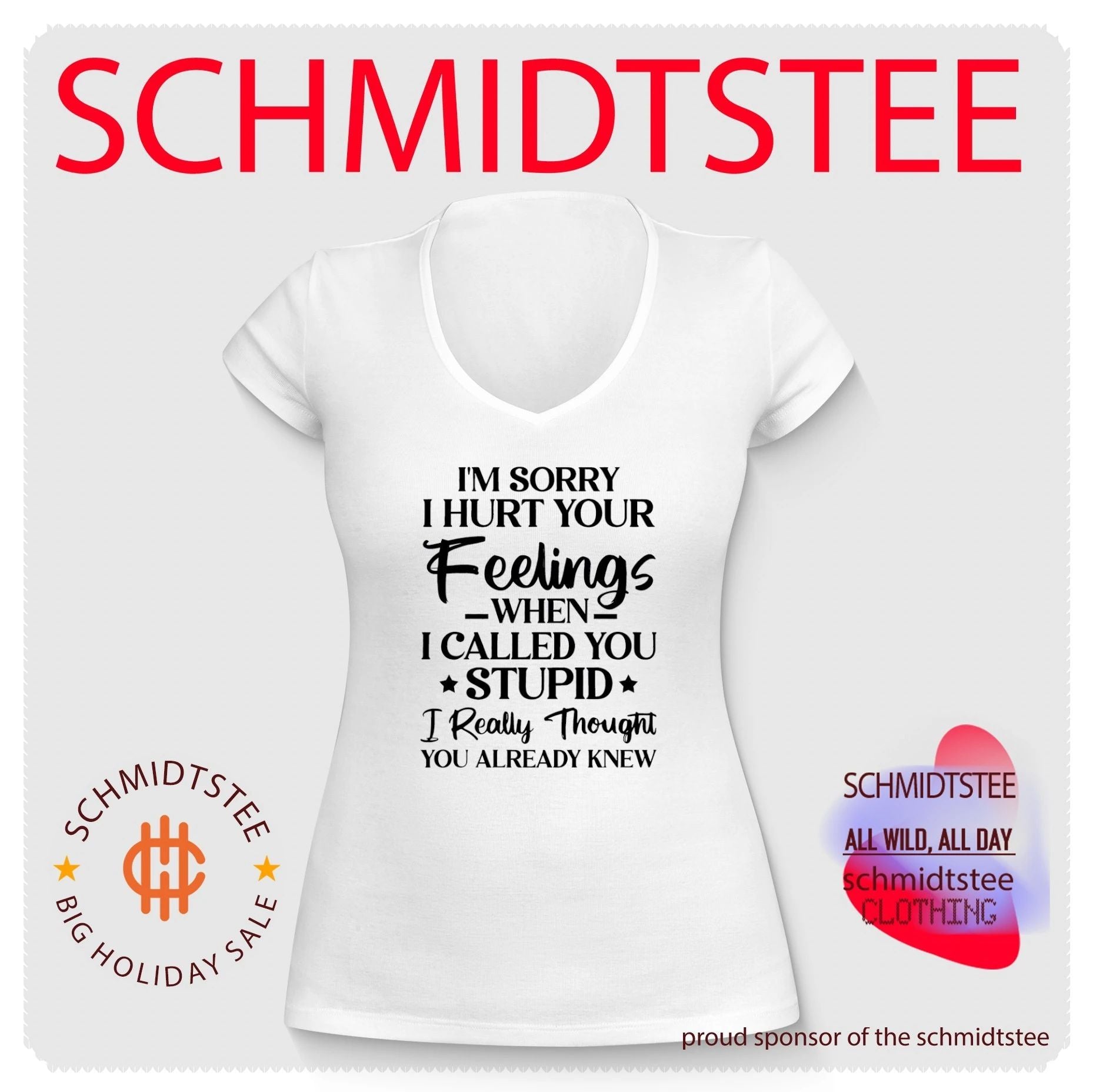 I’m sorry I hurt your feelings when I called you stupid I really thought you already knew shirt
