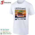 I Rescue Books Trapped in the Bookstore I Am Not a Hoarder I Am a Hero T-shirt