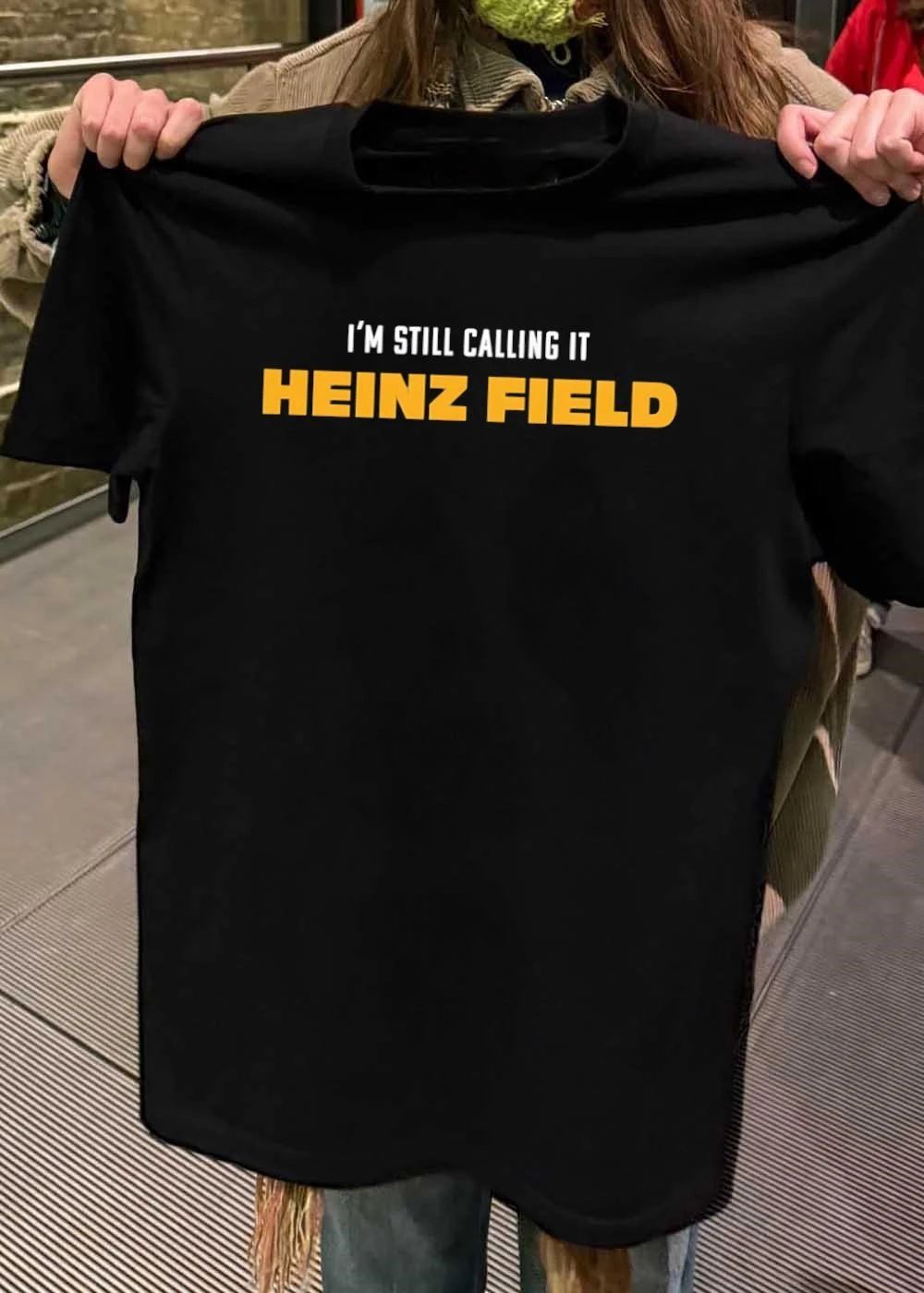 Steelers Fan Apparel I’m Still Calling It Heinz Field shirt