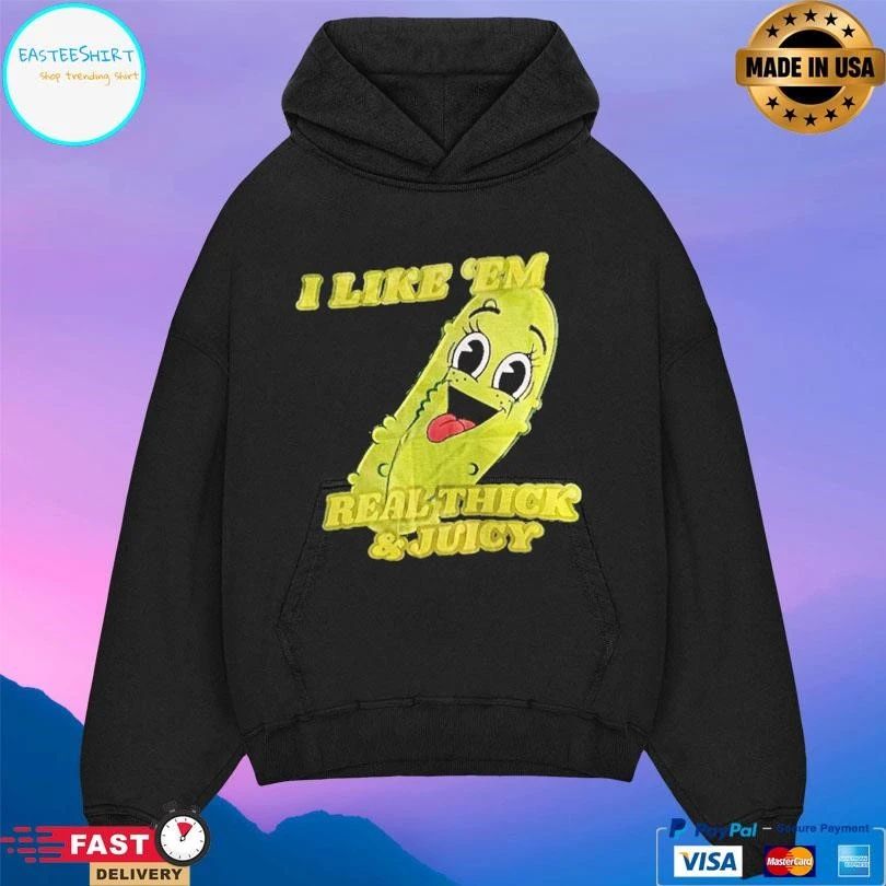 Pickles I Like Em Real Thick And Juicy T-shirts