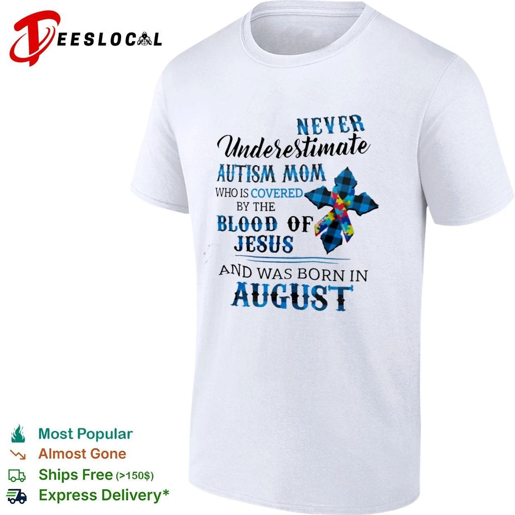 Never Underestimate an Autism Mom Covered by the Blood of Jesus Born in August T-shirt