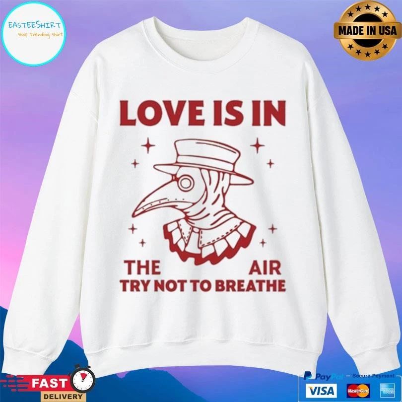 Love Is In The Air Try Not To Breathe T-shirts