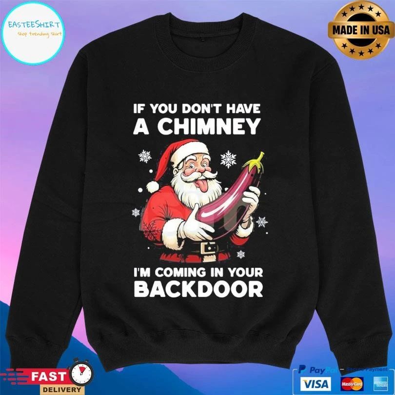 Santa Christmas Joke If You Don’t Have A Chimney I’m Coming In Your Backdoor 2025 T-shirts