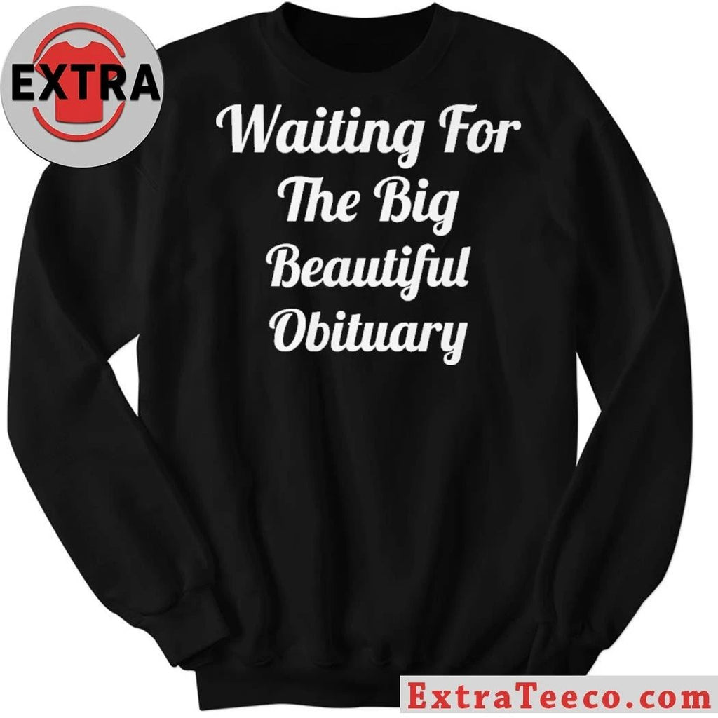Waiting for The Big Beautiful Obituary Anti Trump 2026 T- Shirt