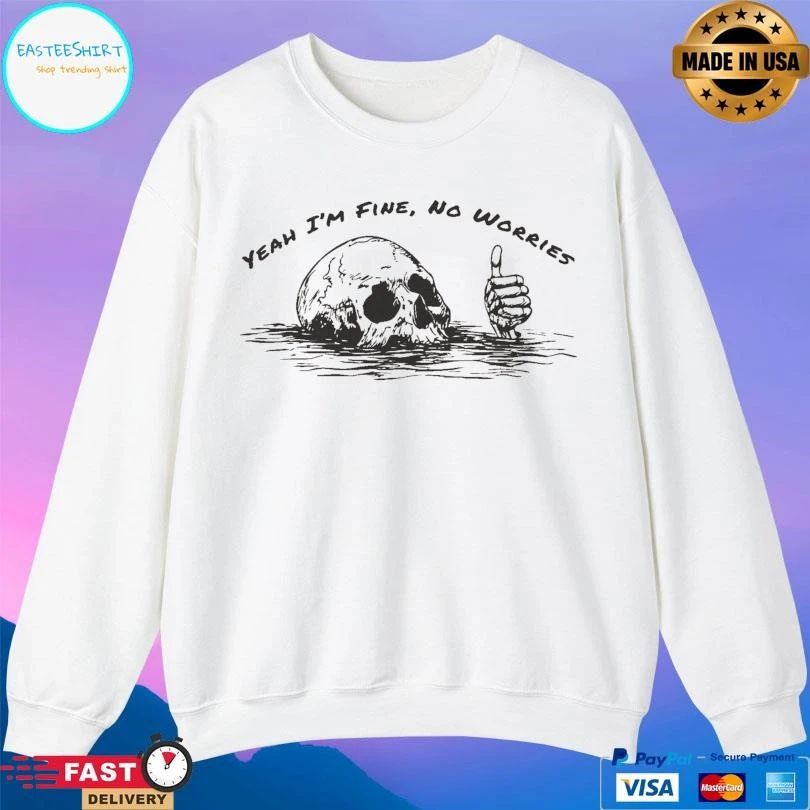 Yeah I’m Fine No Worries Skull T-shirts
