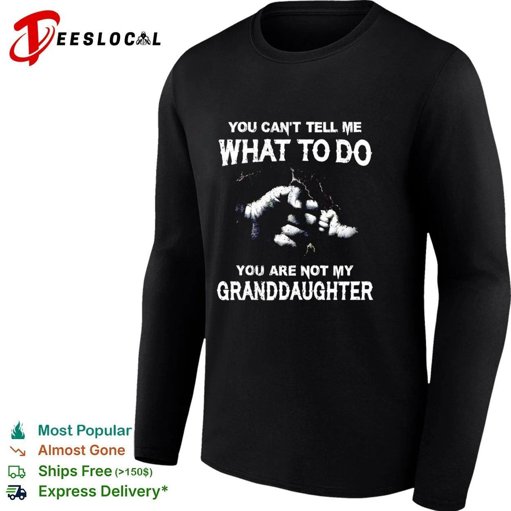 You Can’t Tell Me What to Do You Are Not My Granddaughter hand T-shirt