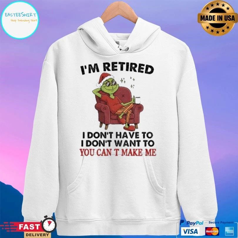 Grinch Santa I’m Retired I Don’t Have To I Don’t Want To You Can T Make Me Christmas 2025 T-shirts