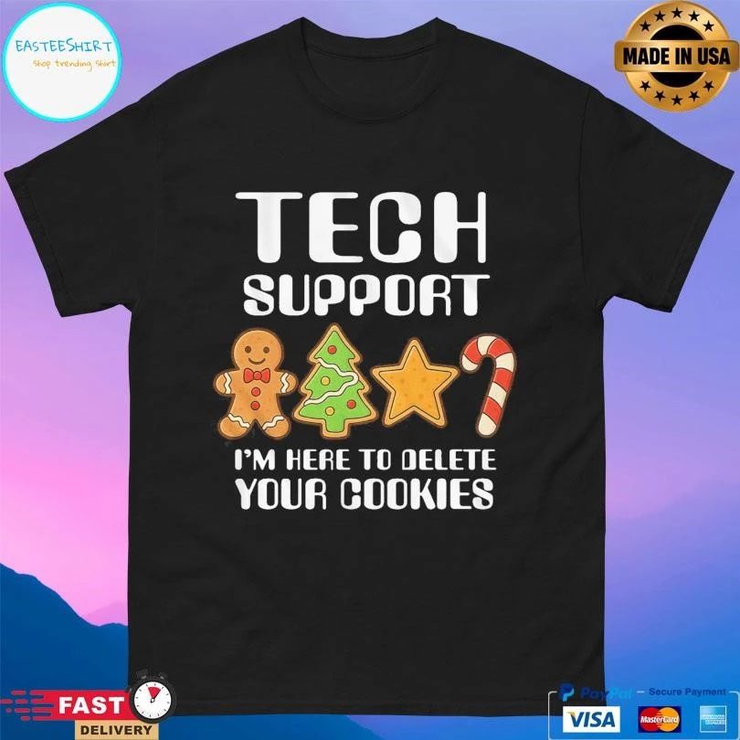 Tech Support I’m Here To Delete Your Cookies T-shirts