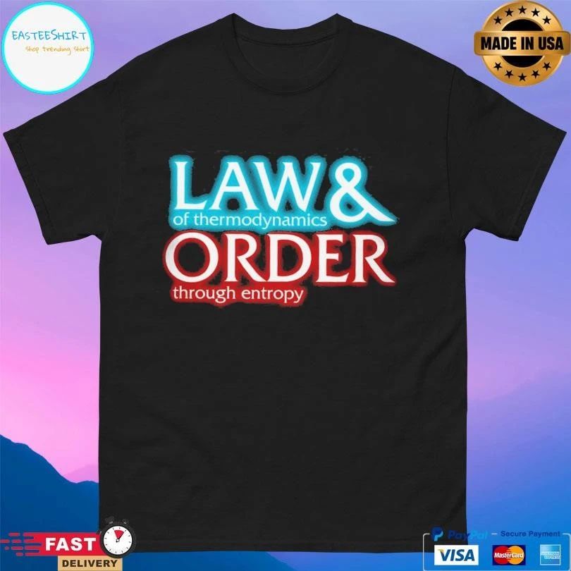 Law Of Thermodynamics And Order Through Entropy T-shirts