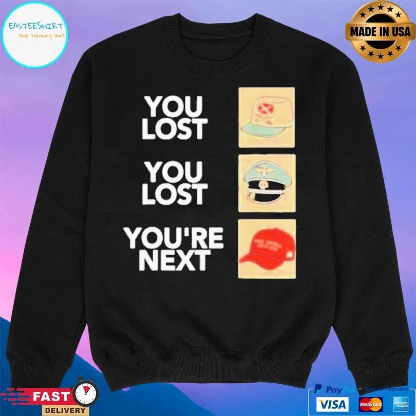 You Lost You Lost You’re Next T-shirts