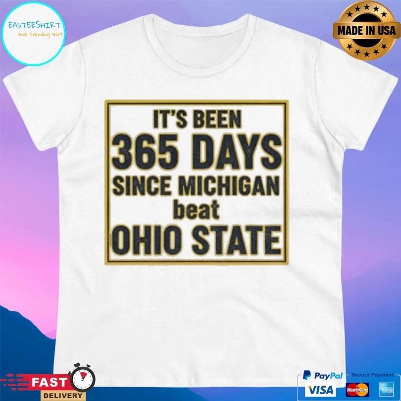 It’s Been 365 Days Since Michigan Beat Ohio State T-shirts