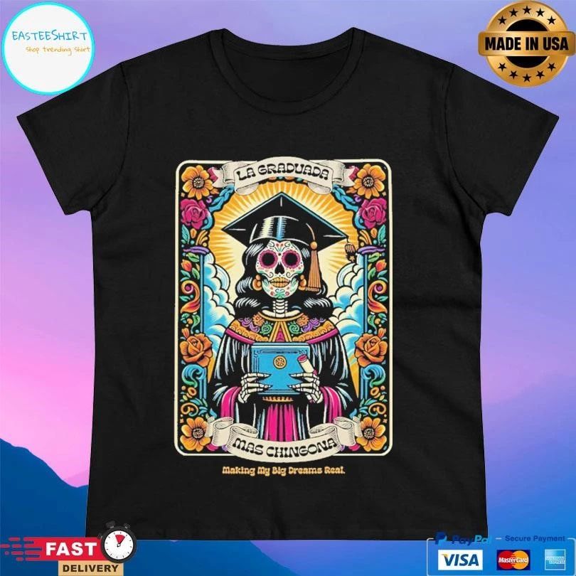 La Graduada Mas Chingona Making My Big Dreams Real T-shirts