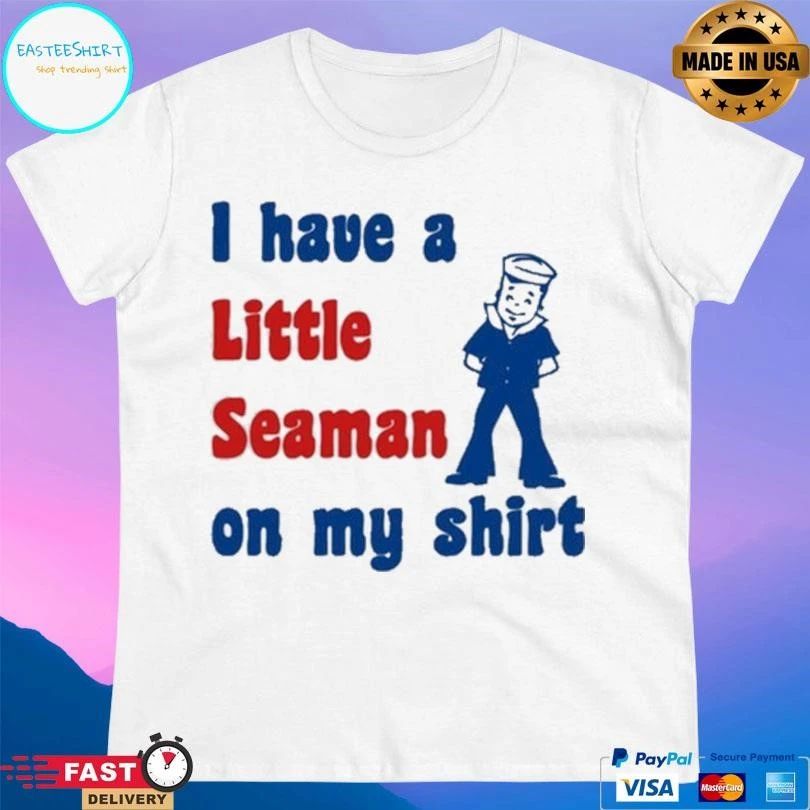 I Have A Little Seaman On My T-shirts 2026 T-shirts