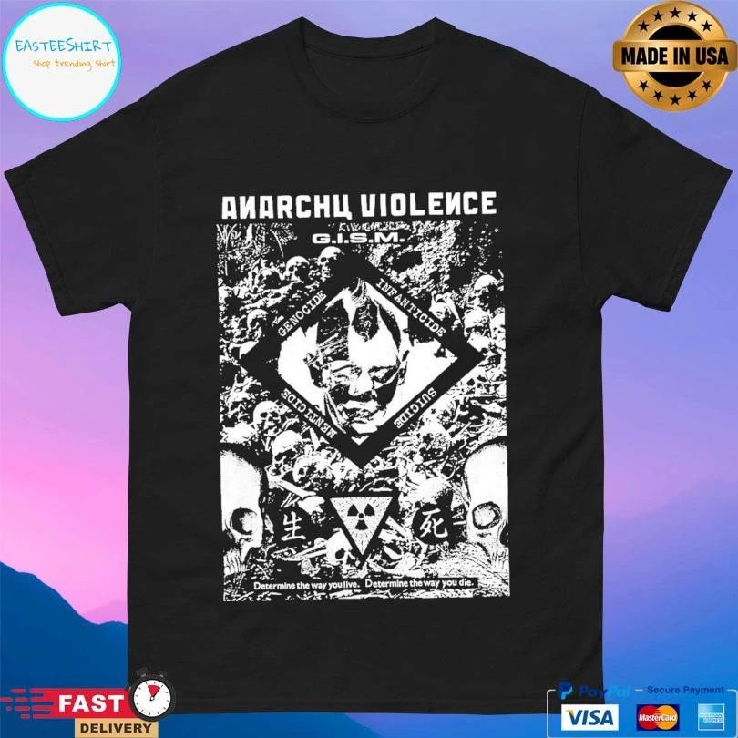 Anarchy Violence Gism Determine The Way You Live Determine The Way You Die T-shirts