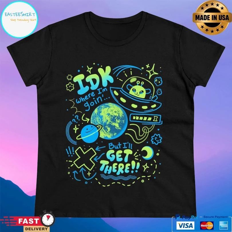 Galactic Roadtrip Idk Where I’m Goin’ But I’ll Get There K Duffles T-shirts