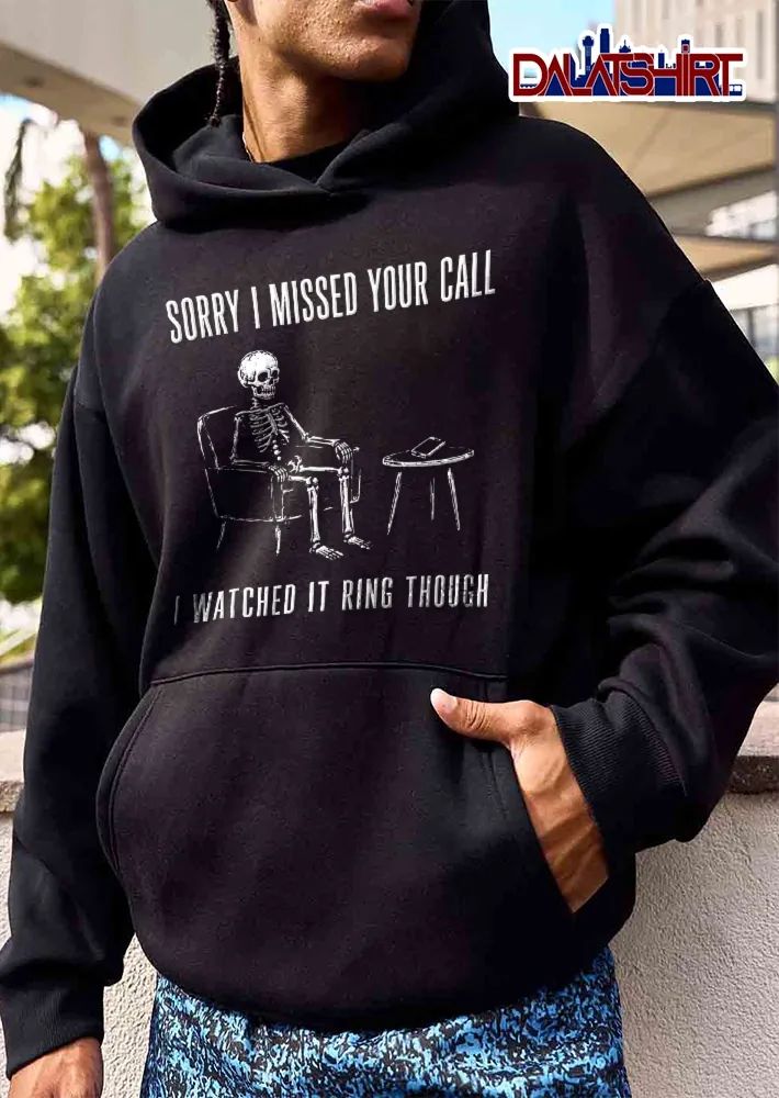 Sorry I Missed Your Call I Watched It Ring Though Skeleton Sitting Armchair Phone Table shirt