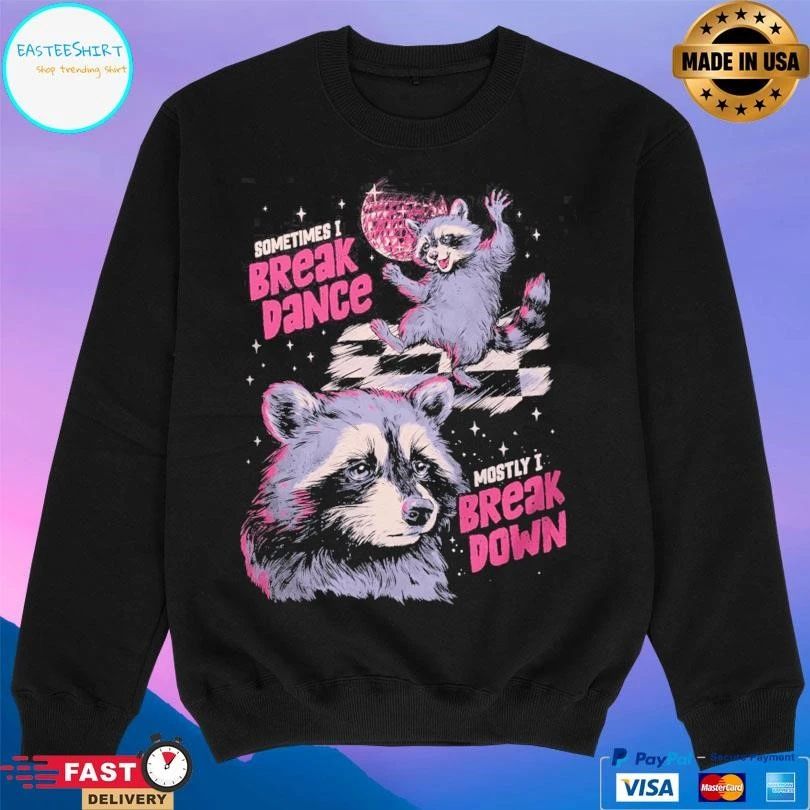Raccoon Sometimes I Break Dance Mostly I Break Down T-shirts