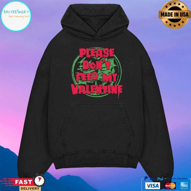 Please Don’t Feed My Valentine T-shirts