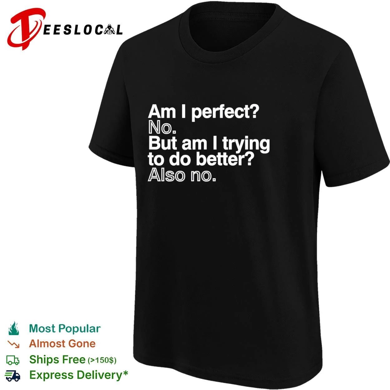 Am I Perfect No But Am I Trying to Do Better Also No T-shirt
