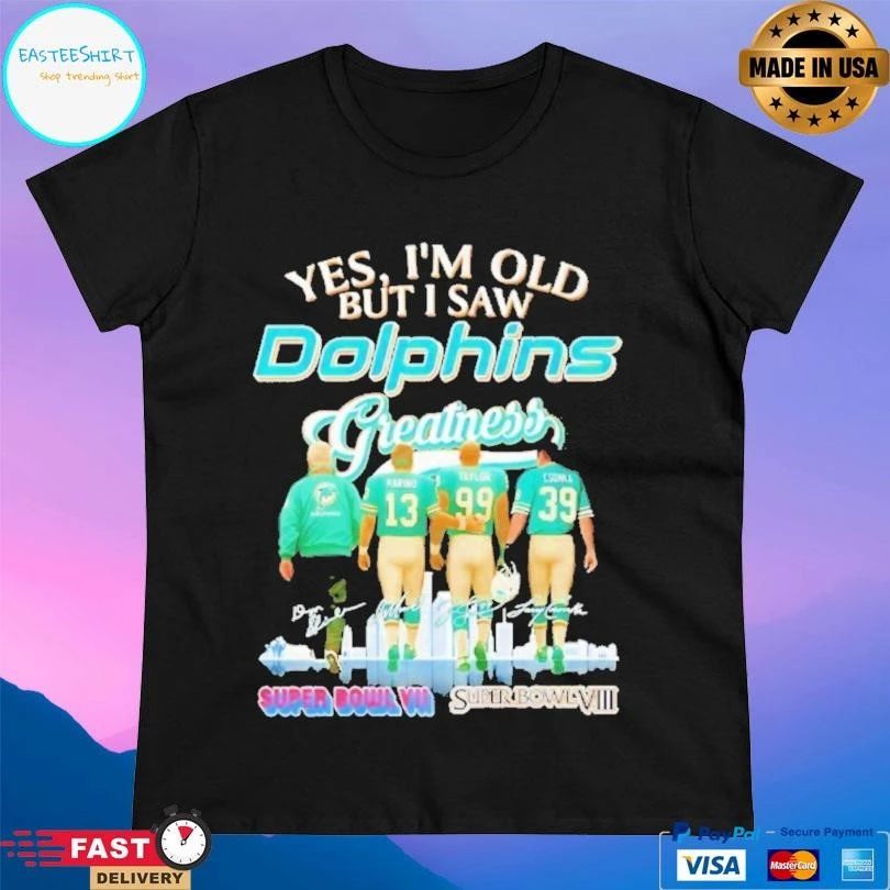 Yes I’m Old But I Saw Miami Dolphins Greatness Signature T-shirts